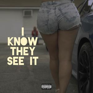 I KNOW THEY SEE IT (Explicit)