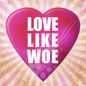 Love Like Woe