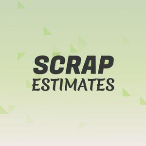 Scrap Estimates