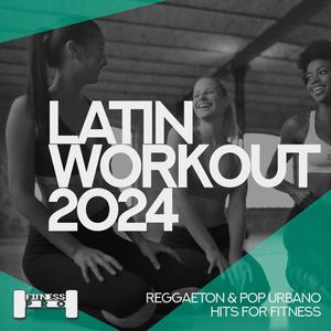 Latin Workout 2024 - Reggaeton and Pop Urbano Hits for Fitness