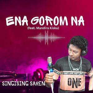 ENA GOROM NA (feat. MANDIRA KISKU)