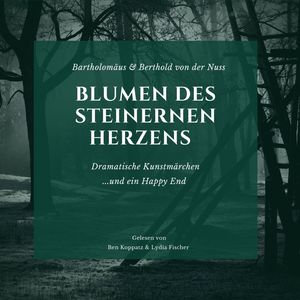 Blumen des steinernen Herzens (Dramatische Kunstmärchen... und ein Happy End!)