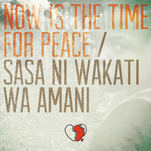 Now Is the Time for Peace (Sasa Ni Wakati Wa Amani)