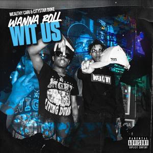 Wanna Roll Wit US(feat. City Star D) (Explicit)