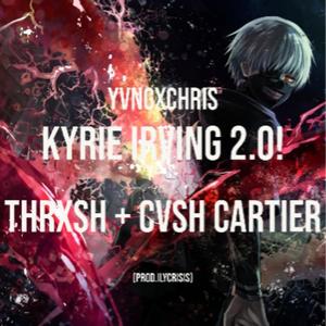 Kyrie irving 2.0! (feat. yvngxchris & Thrxsh) [Explicit]