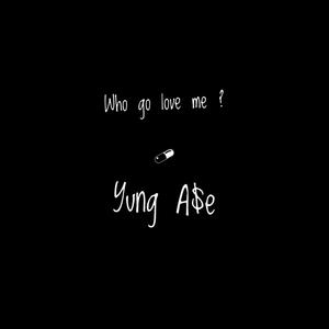 Who go love me