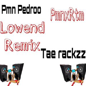 Pmn lowend (feat. Tae rackzz & Pmn pedroo) [Remix] [Explicit]