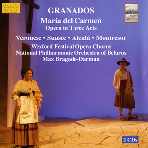 GRANADOS, E.: María del Carmen (Opera) [Wexford Festival Opera, 2003]