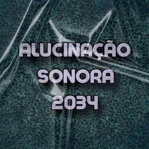 ALUCINAÇÃO SONORA 2034 (Explicit)