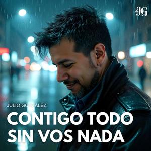 Contigo todo, sin vos nada