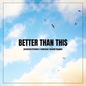 Better Than This (feat. Kendall Huggins)