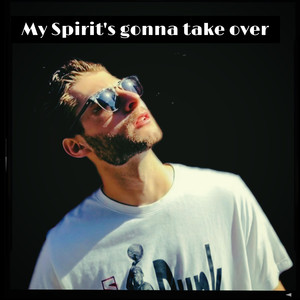 My Spirit's Gonna Take Over