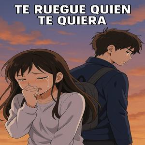 Que te ruegue quien te quiera