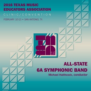 2016 Texas Music Educators Association (Tmea) : All-State 6a Symphonic Band