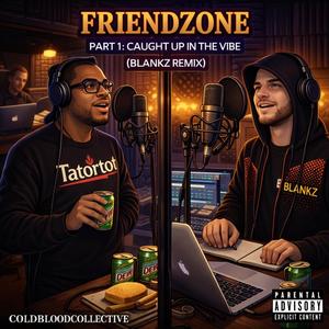 Friendzone Part 1: Caught Up In The Vibe (Blankz Remix|Explicit)