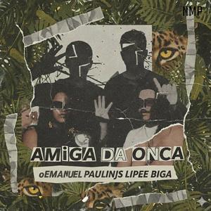 Amiga da Onça (feat. Mc Paulin JS, oEmanuel & Lipee) (Explicit)