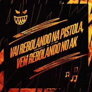 VAI REBOLANDO NA PISTOLA, VEM REBOLANDO NO AK