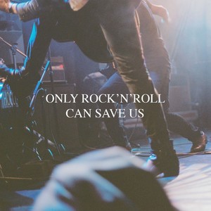 Only Rock'n'Roll Can Save Us