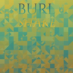 Burl Shake