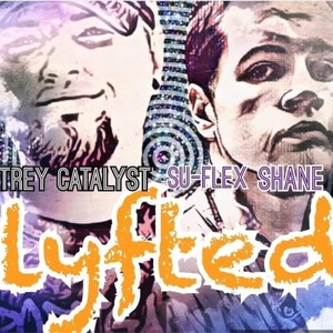 Lyfted (feat. Trey Catalyst) [Explicit]