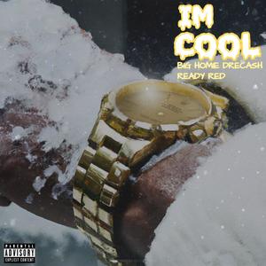 Im Cool (feat. Big Homie DreCash & Ready Red) (Explicit)