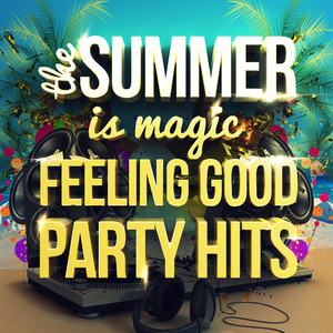 The Summer Is Magic - Feeling Good Party Hits