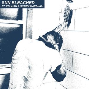 Sun Bleached (feat. Kelaiah & Shawn Marshall)