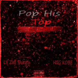 Pop His Top (feat. EBK LilZay) [Explicit]