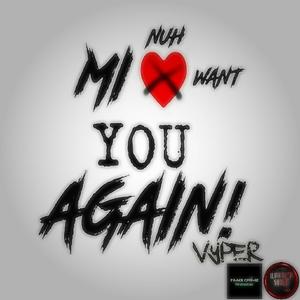 Mi Nuh Want You Again