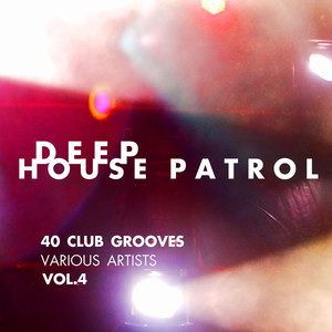 Deep-House Patrol (40 Club Grooves) , Vol. 4