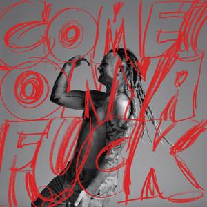 Come On Ya **** (Explicit)