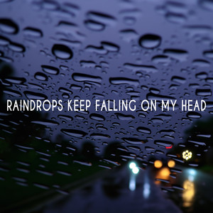 Raindrops Keep Falling On My Head