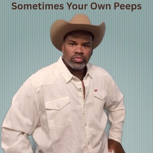 Sometimes Your Own Peeps