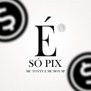 É Só Pix (Explicit)