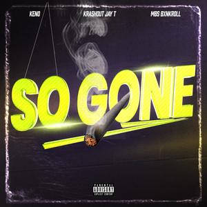 SO GONE (feat. KRASHOUT JAY T & MBS BXNKROLL) (Explicit)