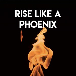 Rise Like a Phoenix