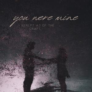 You Were Mine (feat. Aj of the craft)