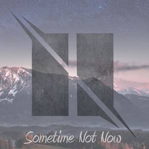 Sometime Not Now