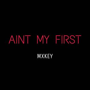 AINT MY FIRST (Explicit)