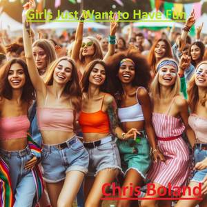 Chris Boland - Girls Just Want to Have Fun