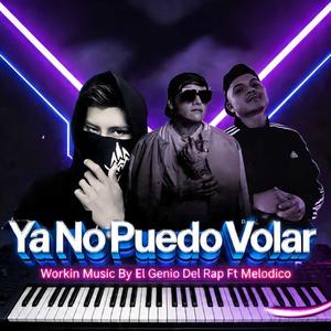 Ya No Puedo Volar (feat. El Genio Del Rap & Melodico)