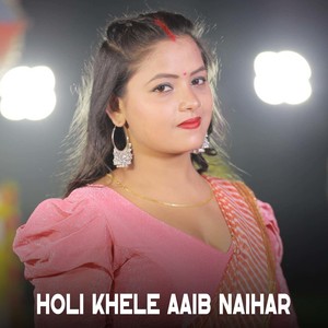 Holi Khele Aaib Naihar