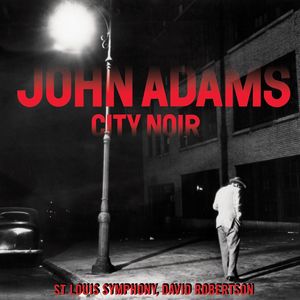 Adams: City Noir - I. The city & its double (交响乐《黑色城市》)
