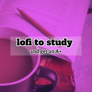 lofi to study and get an A+