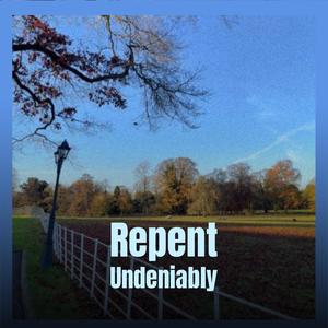 Repent Undeniably