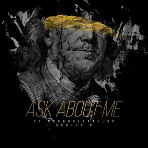 Ask About Me (feat. Doughgettaflac & Scotty P) (Explicit)