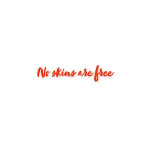 No Skins Are Free (Explicit)