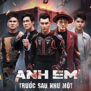 Anh Em Trước Sau Như Một (feat. Ưng Hoàng Phúc, Lam Chan Huy, Khanh Phuong & Lưu Hưng)