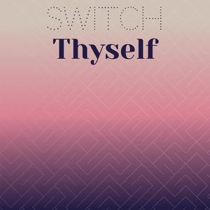 Switch Thyself
