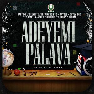 Adeyemi palava(feat. Daptune, Beewhite, Inspiration jo, Raybee, Davey jnr, Ty star, D3light, Jaguar & Slimboy)